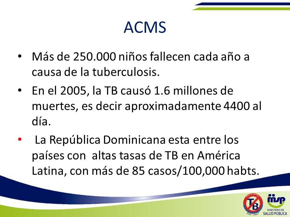 ACMS Más de niños fallecen cada año a causa de la tuberculosis.