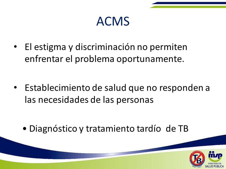 ACMS El estigma y discriminación no permiten enfrentar el problema oportunamente.