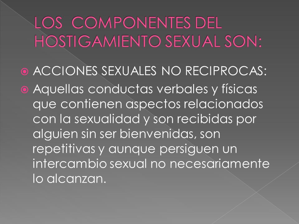 LOS COMPONENTES DEL HOSTIGAMIENTO SEXUAL SON:
