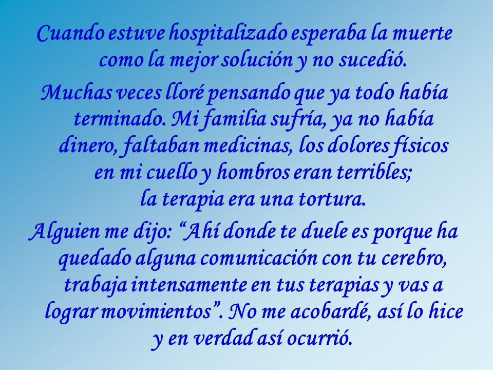 Cuando estuve hospitalizado esperaba la muerte como la mejor solución y no sucedió.