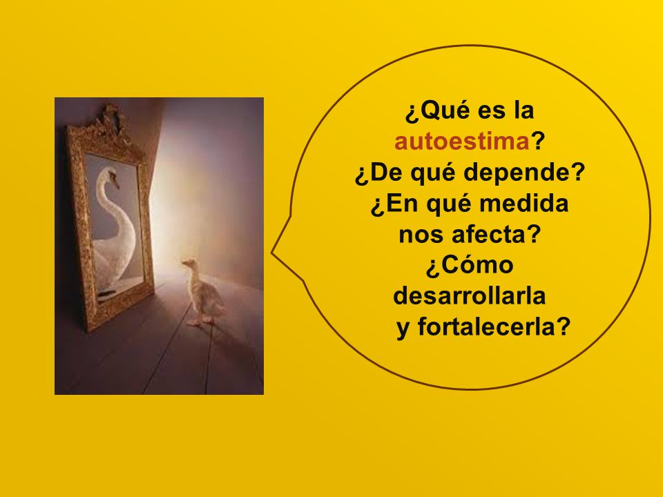 ¿Qué es la autoestima. ¿De qué depende. ¿En qué medida nos afecta