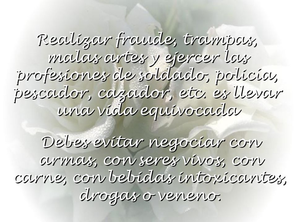 Realizar fraude, trampas, malas artes y ejercer las profesiones de soldado, policía, pescador, cazador, etc. es llevar una vida equivocada