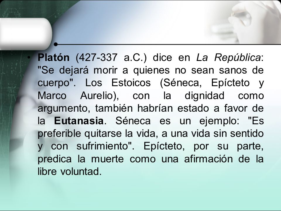 Platón ( a.C.) dice en La República: Se dejará morir a quienes no sean sanos de cuerpo .
