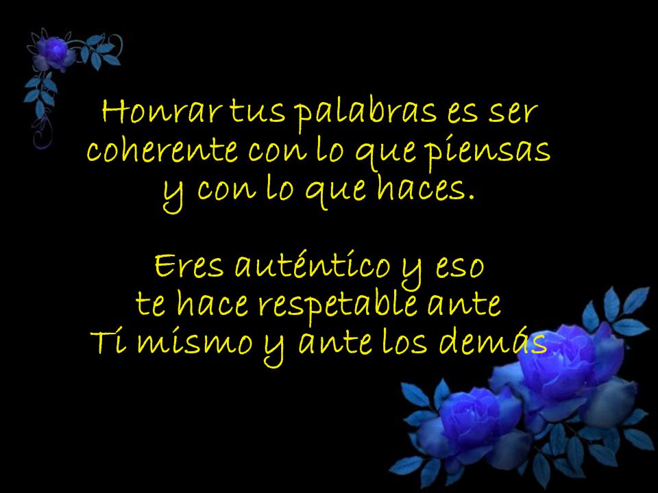 Honrar tus palabras es ser coherente con lo que piensas y con lo que haces.