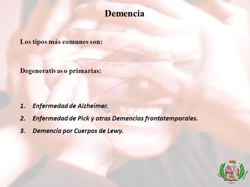 Demencia Los tipos más comunes son: Degenerativas o primarias: