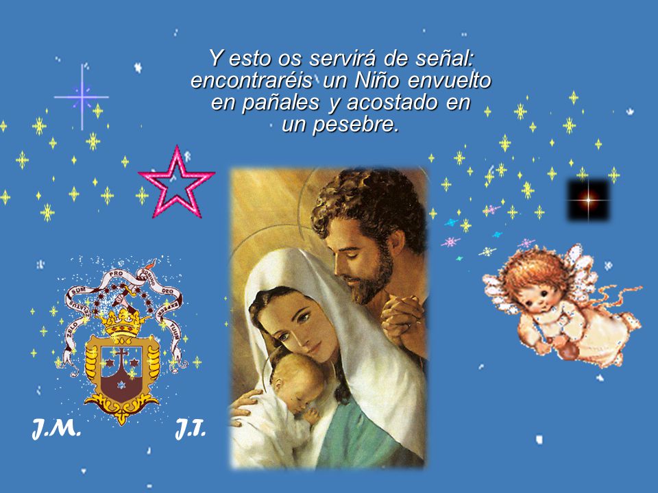 Y esto os servirá de señal: encontraréis un Niño envuelto en pañales y acostado en un pesebre.