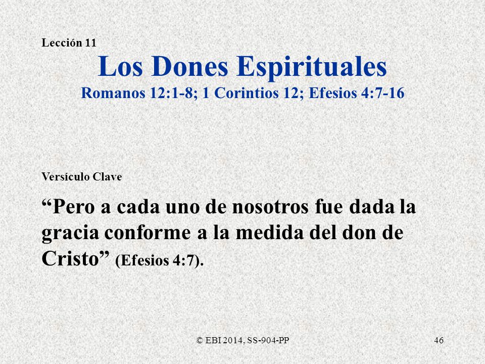 Los Dones Espirituales Romanos 12:1-8; 1 Corintios 12; Efesios 4:7-16