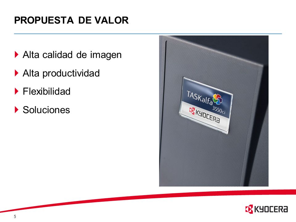 PROPUESTA DE VALOR Alta calidad de imagen Alta productividad Flexibilidad Soluciones