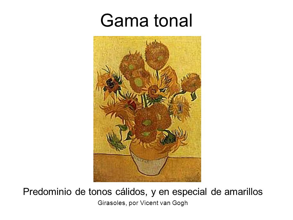 Gama tonal Predominio de tonos cálidos, y en especial de amarillos