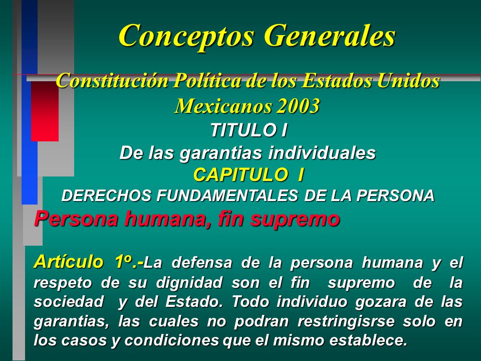 Conceptos Generales Constitución Política de los Estados Unidos Mexicanos TITULO I. De las garantias individuales.