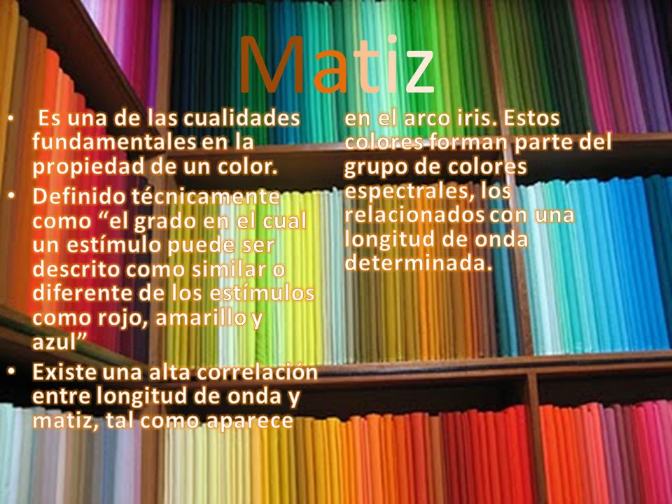 Matiz Es una de las cualidades fundamentales en la propiedad de un color.