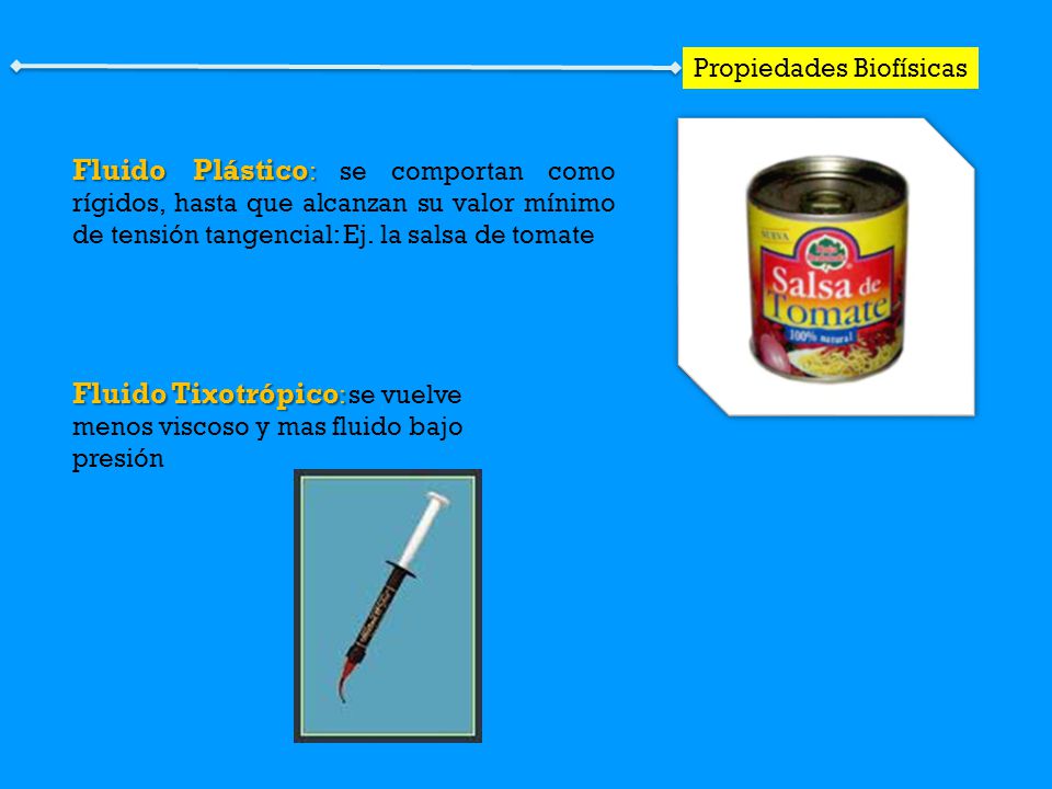 Fluido Tixotrópico: se vuelve menos viscoso y mas fluido bajo presión