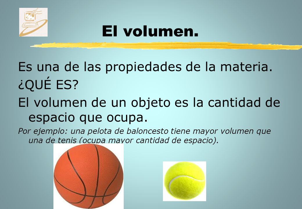 El volumen. Es una de las propiedades de la materia. ¿QUÉ ES