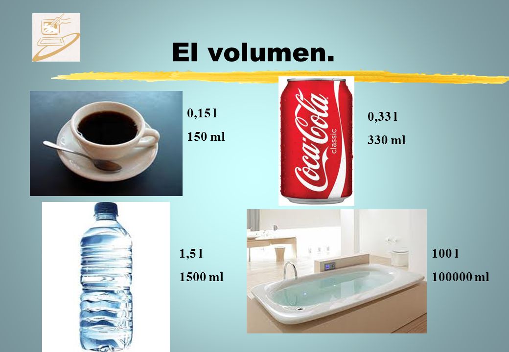 El volumen. 0,15 l 150 ml 0,33 l 330 ml 1,5 l 1500 ml 100 l ml