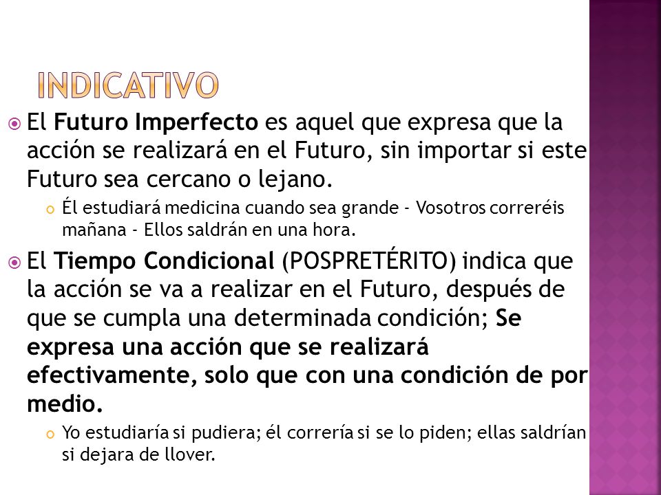 indicativo El Futuro Imperfecto es aquel que expresa que la acción se realizará en el Futuro, sin importar si este Futuro sea cercano o lejano.
