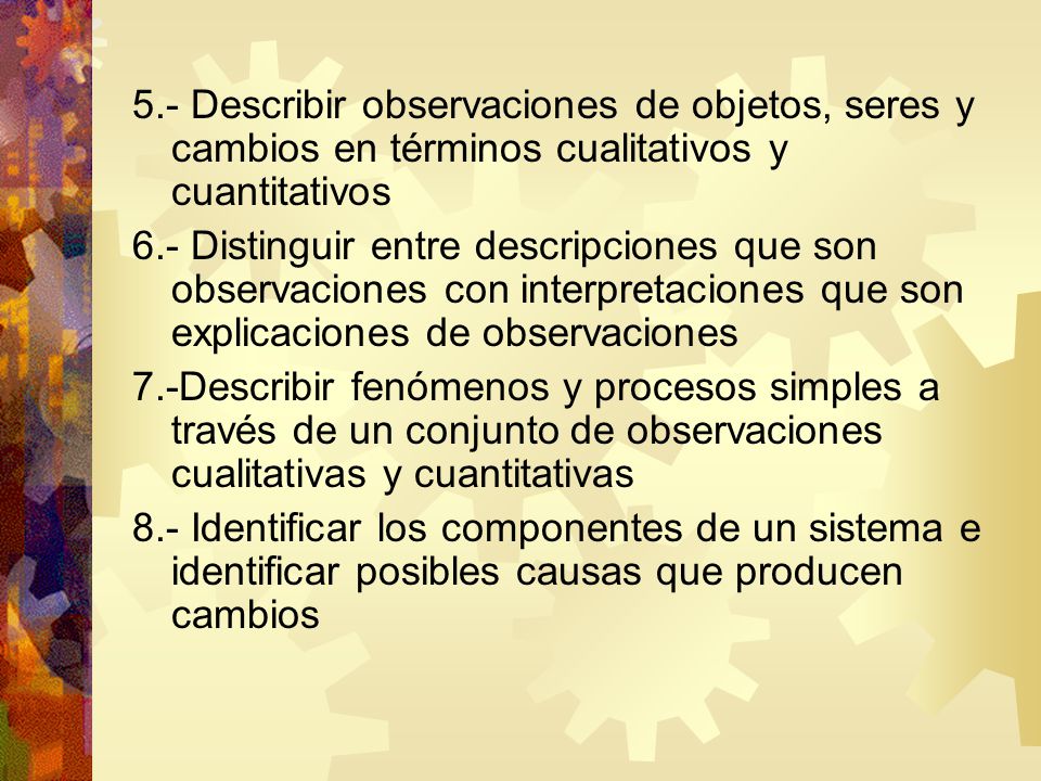 5.- Describir observaciones de objetos, seres y cambios en términos cualitativos y cuantitativos