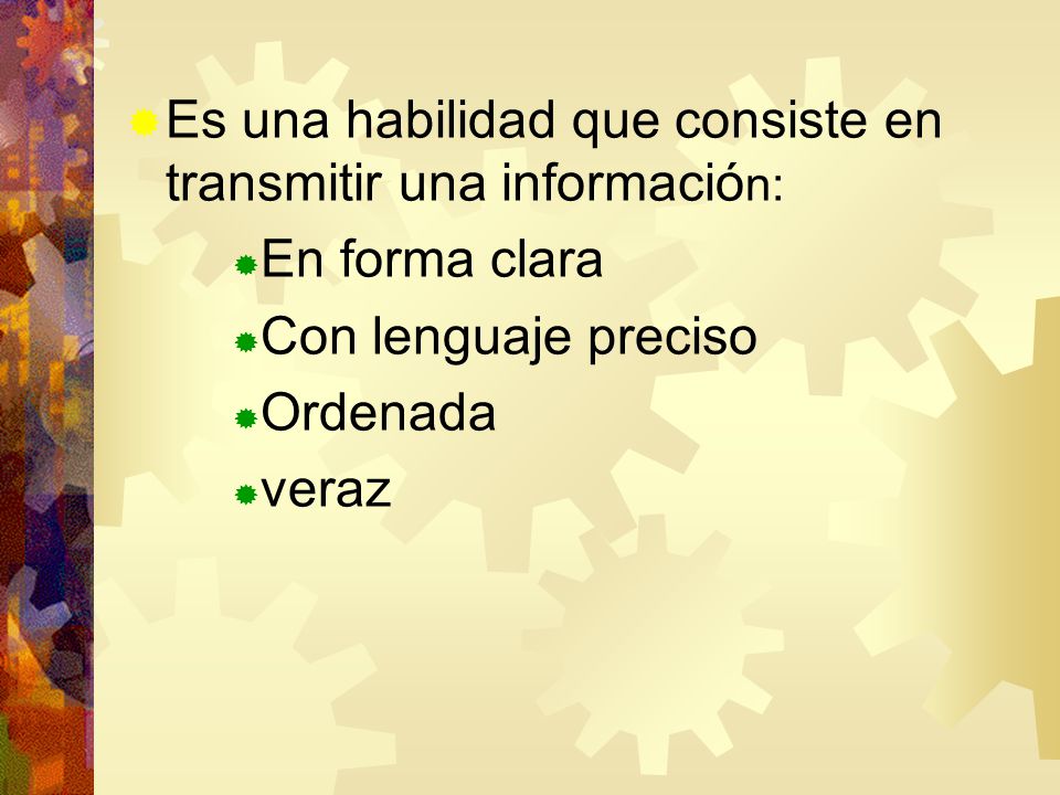 Es una habilidad que consiste en transmitir una información: