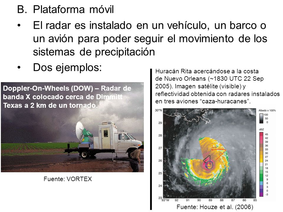 B. Plataforma móvil El radar es instalado en un vehículo, un barco o un avión para poder seguir el movimiento de los sistemas de precipitación.