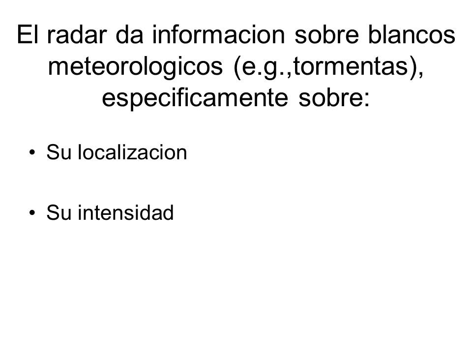 El radar da informacion sobre blancos meteorologicos (e. g