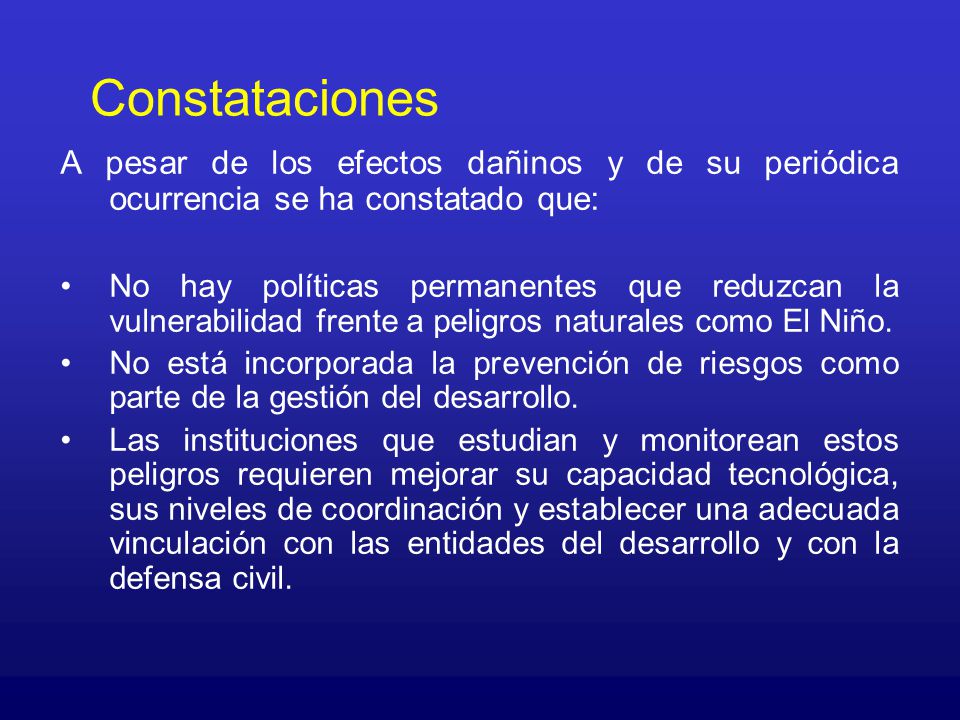 Constataciones A pesar de los efectos dañinos y de su periódica ocurrencia se ha constatado que: