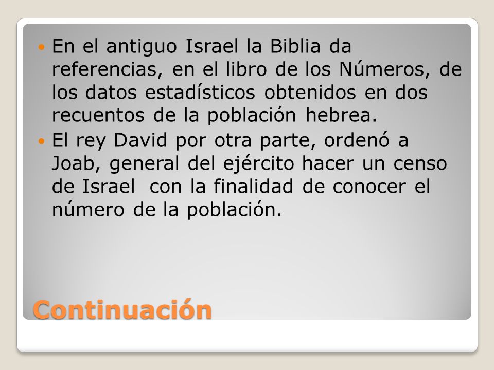 En el antiguo Israel la Biblia da referencias, en el libro de los Números, de los datos estadísticos obtenidos en dos recuentos de la población hebrea.
