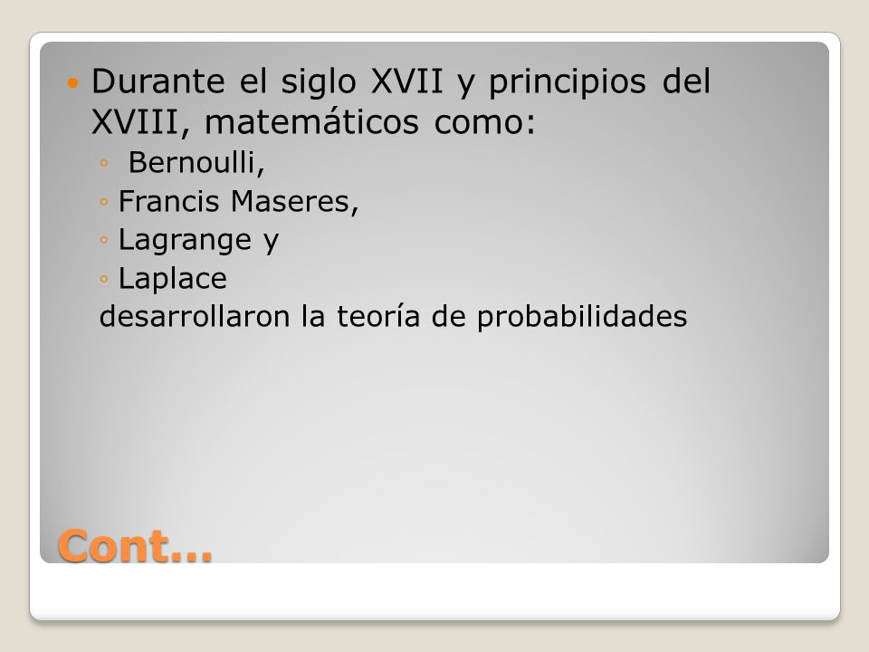 Cont… Durante el siglo XVII y principios del XVIII, matemáticos como: