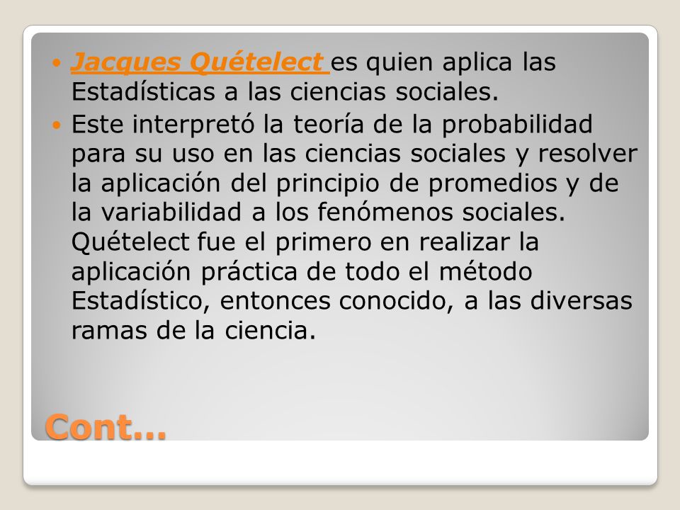Jacques Quételect es quien aplica las Estadísticas a las ciencias sociales.