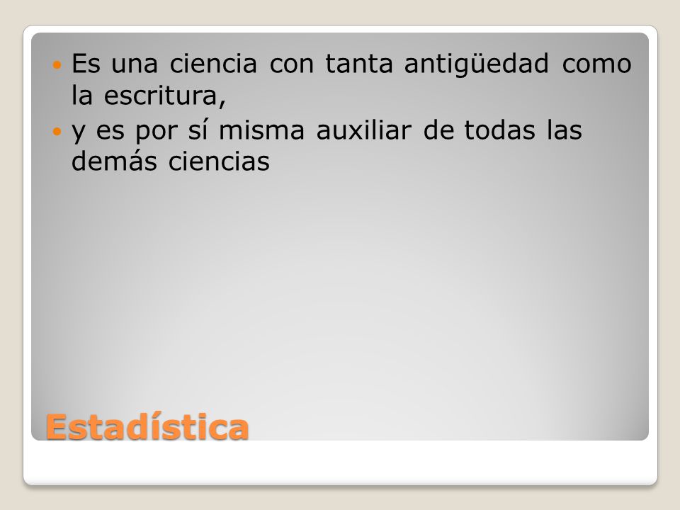 Estadística Es una ciencia con tanta antigüedad como la escritura,