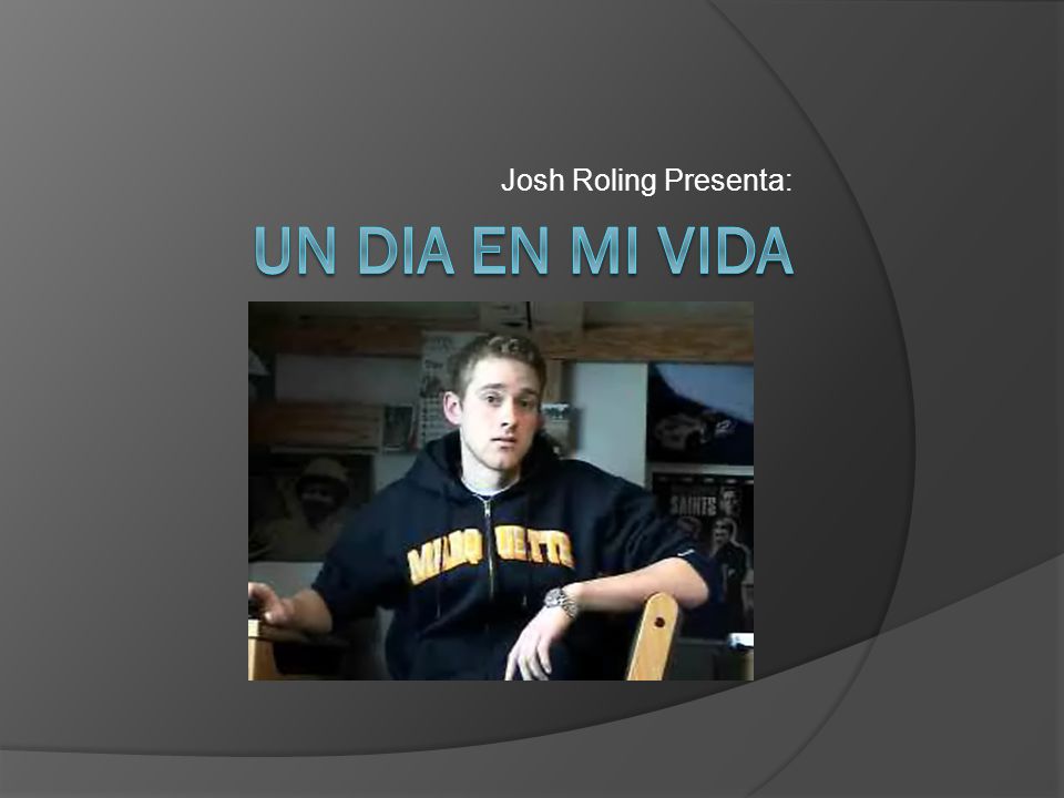 Josh Roling Presenta: Un Dia En Mi VIDA