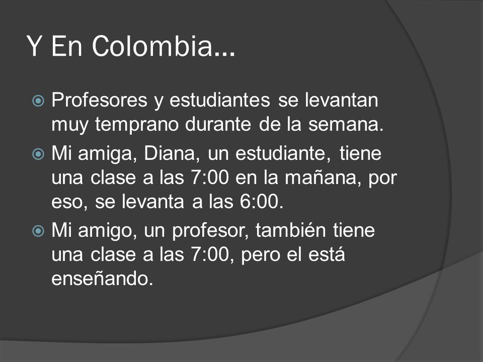 Y En Colombia… Profesores y estudiantes se levantan muy temprano durante de la semana.