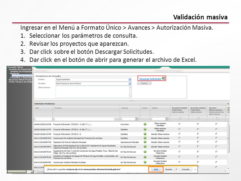 Validación masiva Ingresar en el Menú a Formato Único > Avances > Autorización Masiva. Seleccionar los parámetros de consulta.