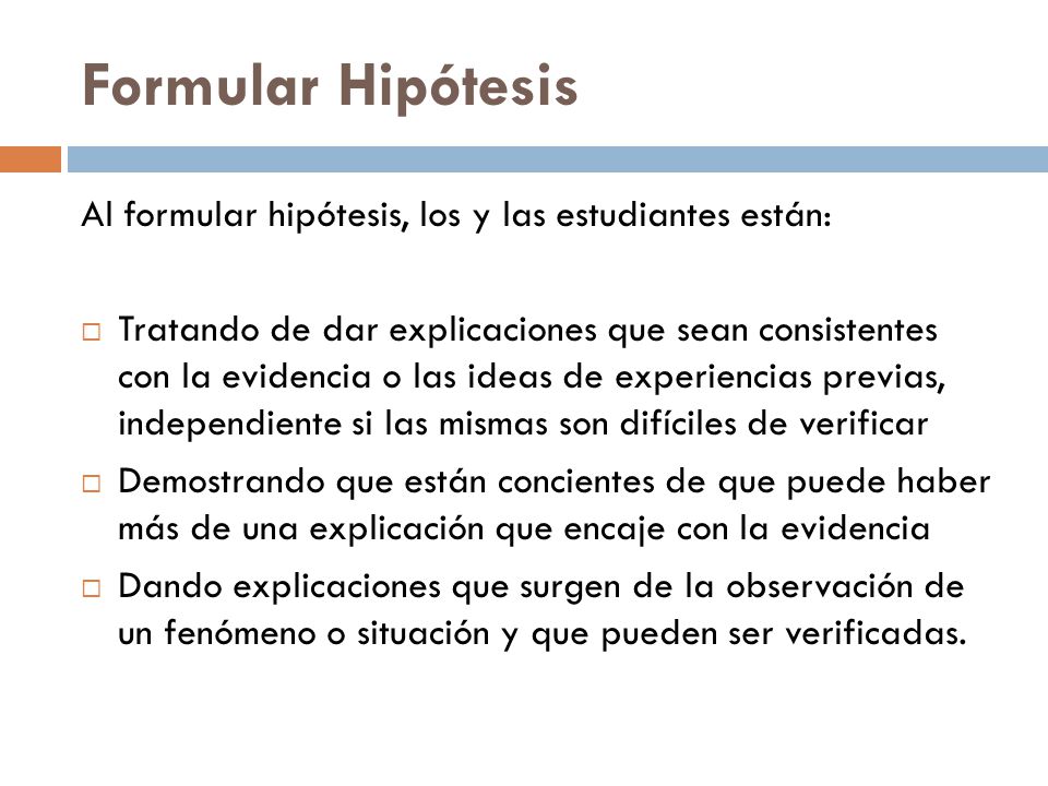 Formular Hipótesis Al formular hipótesis, los y las estudiantes están: