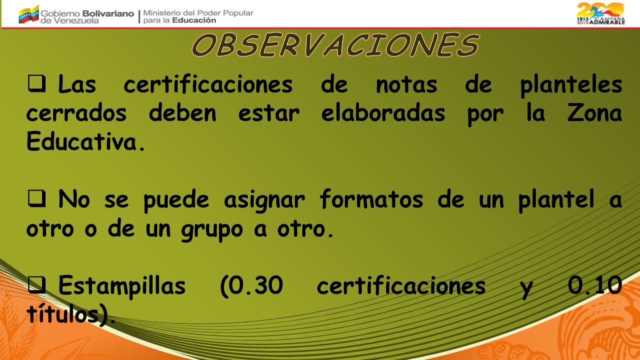 OBSERVACIONES Las certificaciones de notas de planteles cerrados deben estar elaboradas por la Zona Educativa.