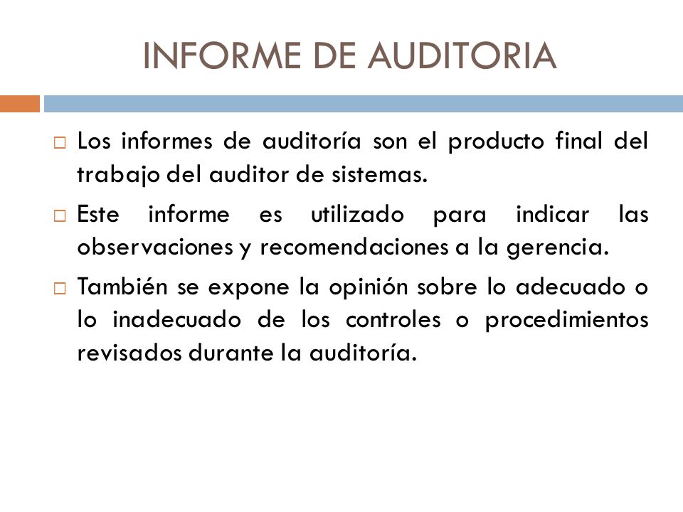 INFORME DE AUDITORIA Los informes de auditoría son el producto final del trabajo del auditor de sistemas.