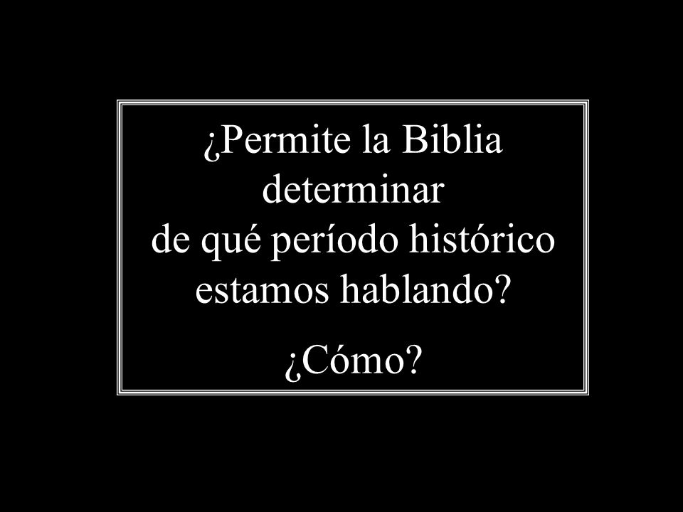 ¿Permite la Biblia determinar de qué período histórico estamos hablando ¿Cómo
