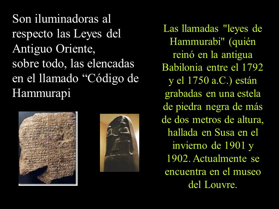 Son iluminadoras al respecto las Leyes del Antiguo Oriente, sobre todo, las elencadas en el llamado Código de Hammurapi