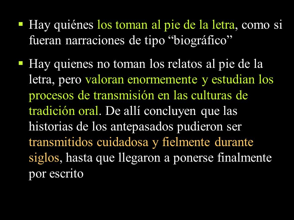 Hay quiénes los toman al pie de la letra, como si fueran narraciones de tipo biográfico