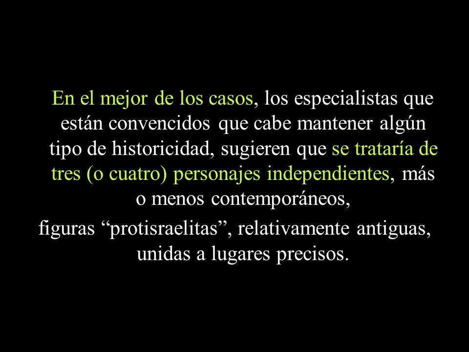 En el mejor de los casos, los especialistas que están convencidos que cabe mantener algún tipo de historicidad, sugieren que se trataría de tres (o cuatro) personajes independientes, más o menos contemporáneos,