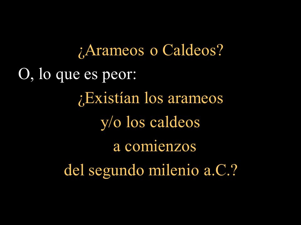 ¿Arameos o Caldeos. O, lo que es peor: ¿Existían los arameos.