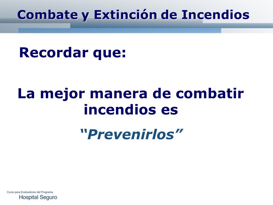 Recordar que: La mejor manera de combatir incendios es Prevenirlos
