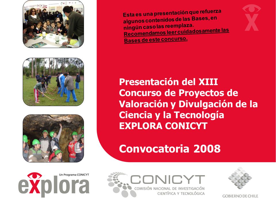 Esta es una presentación que refuerza algunos contenidos de las Bases, en ningún caso las reemplaza. Recomendamos leer cuidadosamente las Bases de este concurso.
