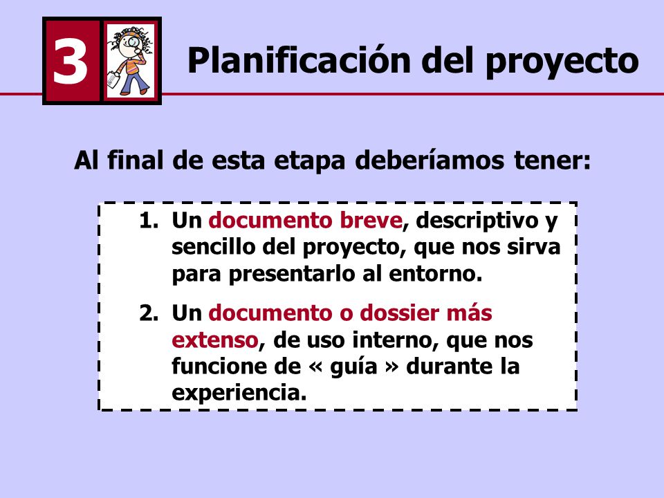 3 Planificación del proyecto Al final de esta etapa deberíamos tener:
