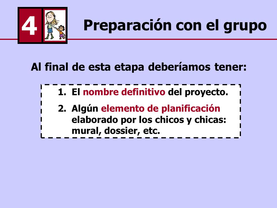 4 Preparación con el grupo Al final de esta etapa deberíamos tener: