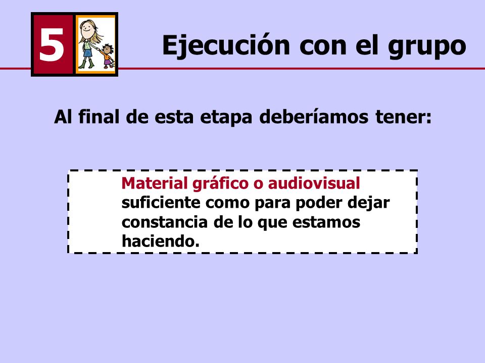 5 Ejecución con el grupo Al final de esta etapa deberíamos tener: