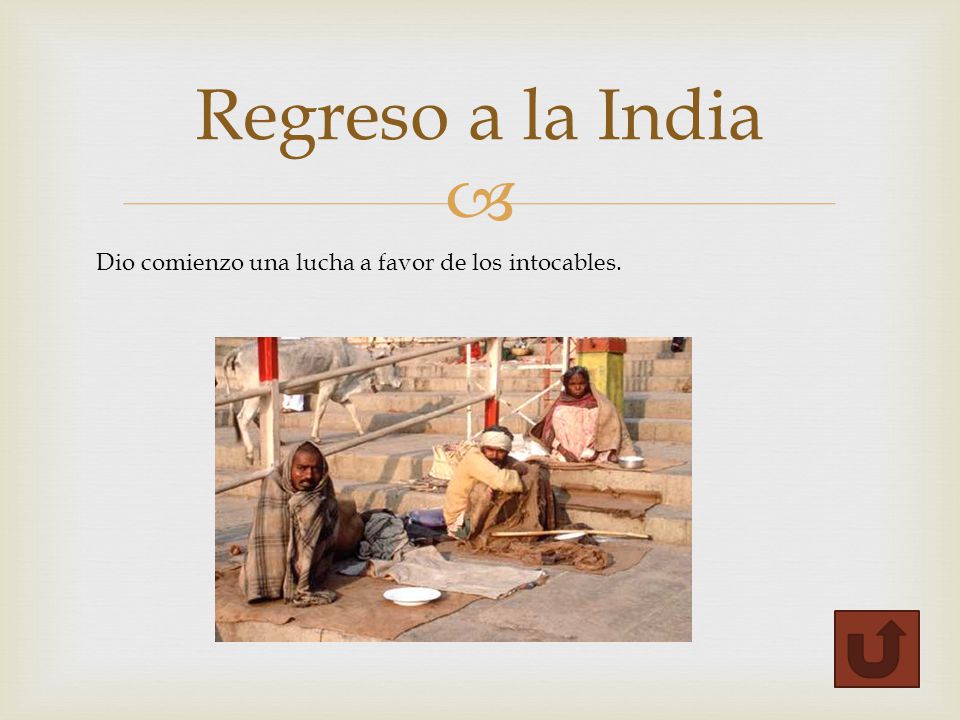 Regreso a la India Dio comienzo una lucha a favor de los intocables.