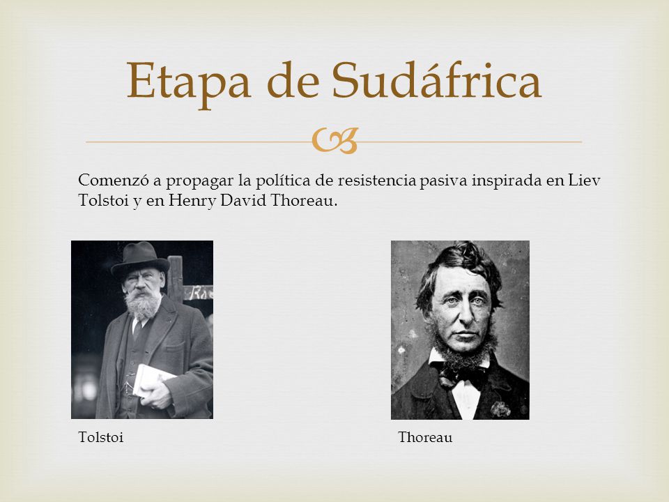 Etapa de Sudáfrica Comenzó a propagar la política de resistencia pasiva inspirada en Liev Tolstoi y en Henry David Thoreau.