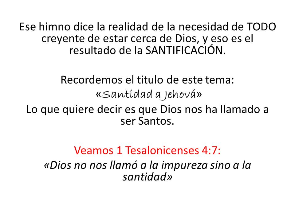 Ese himno dice la realidad de la necesidad de TODO creyente de estar cerca de Dios, y eso es el resultado de la SANTIFICACIÓN.