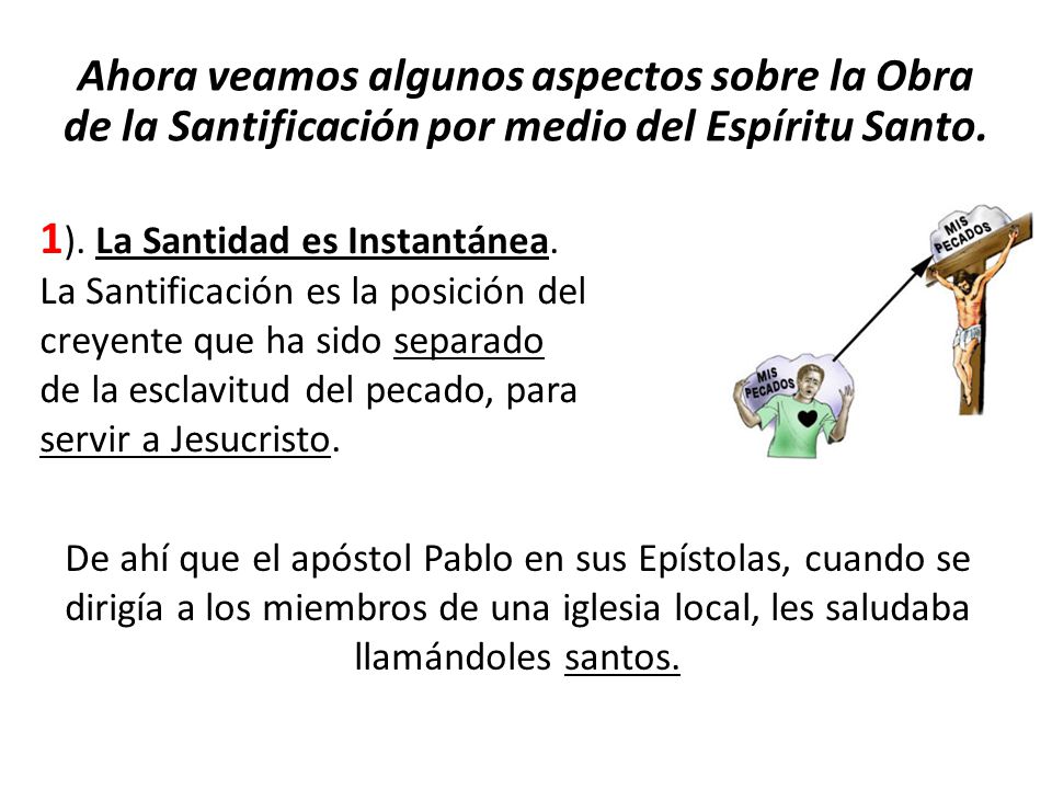 Ahora veamos algunos aspectos sobre la Obra de la Santificación por medio del Espíritu Santo.