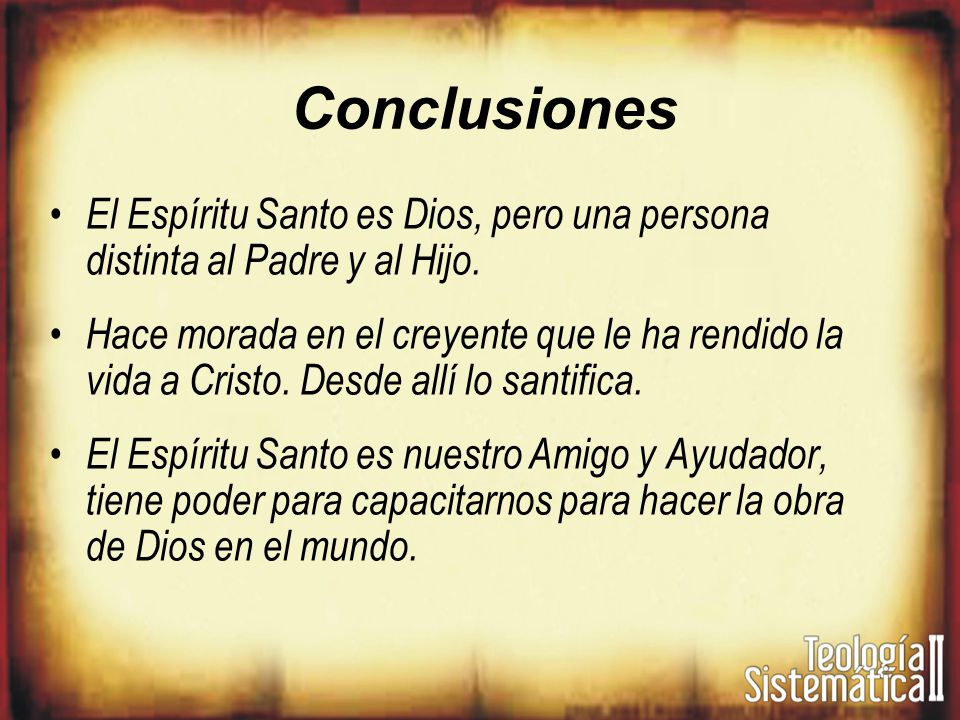 Conclusiones El Espíritu Santo es Dios, pero una persona distinta al Padre y al Hijo.