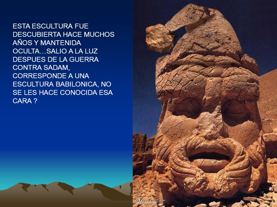 ESTA ESCULTURA FUE DESCUBIERTA HACE MUCHOS AÑOS Y MANTENIDA OCULTA…SALIO A LA LUZ DESPUES DE LA GUERRA CONTRA SADAM, CORRESPONDE A UNA ESCULTURA BABILONICA, NO SE LES HACE CONOCIDA ESA CARA